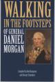“Walking in the Footsteps of General Daniel Morgan”