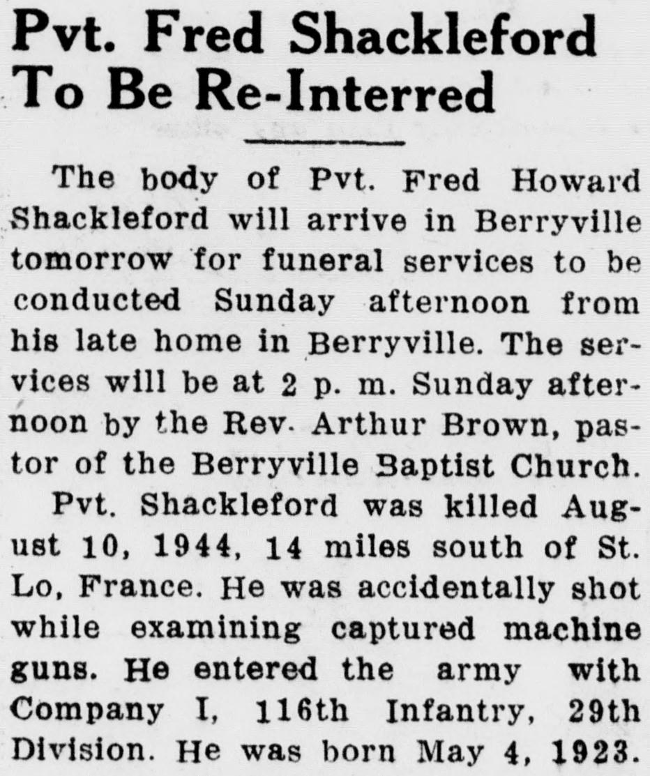 A front-page newspaper item headed Pvt. Fred Shackleford To Be Re-Interred, announcing funeral services in Berryville and saying he was killed August 10, 1944, south of St. Lo, accidentally shot while examining captured machine guns.