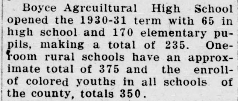 A short passage of newspaper type giving the opening enrollment at the Boyce Agricultural High School and in the one-room rural schools, and ending with the enrollment of colored youths in all schools of the county, 350.