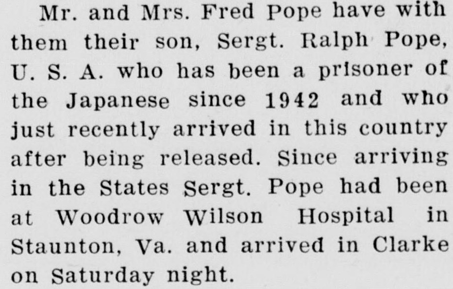 A single paragraph of newspaper type saying Mr. and Mrs. Fred Pope have with them their son, Sergt. Ralph Pope, a prisoner of the Japanese since 1942, who had been at Woodrow Wilson Hospital in Staunton and arrived in Clarke on Saturday night.